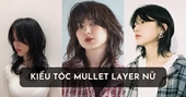 10 kiểu tóc mullet layer nữ được yêu thích và thịnh hành nhất hiện nay