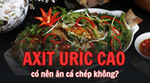 Axit uric cao có nên ăn cá chép, cá rô đồng, cá diêu hồng không