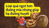 Loại quả ngọt hơn đường mía giúp hạ đường huyết