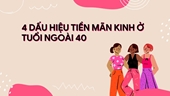 4 dấu hiệu tiền mãn kinh ở tuổi ngoài 40